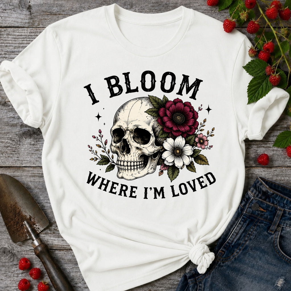 Bloom Where I'm Loved T-Shirt