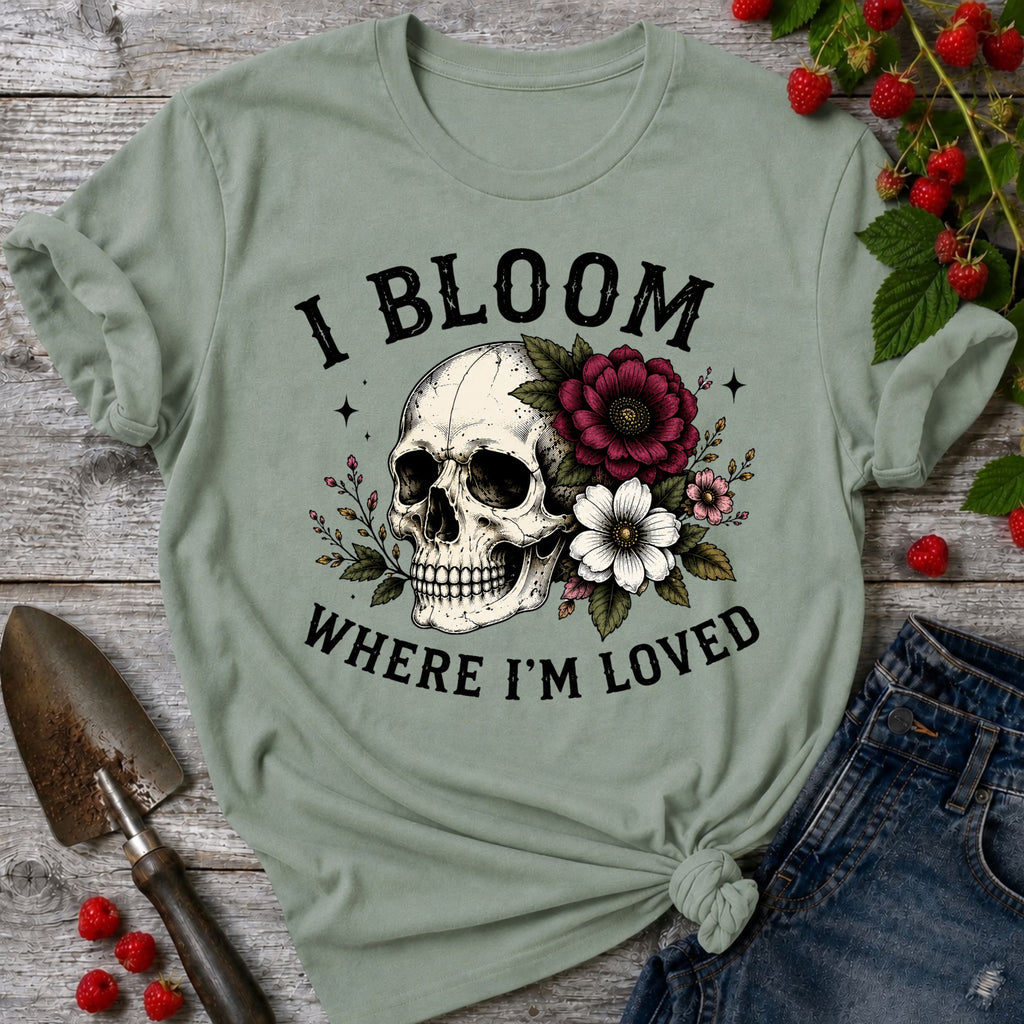 Bloom Where I'm Loved T-Shirt