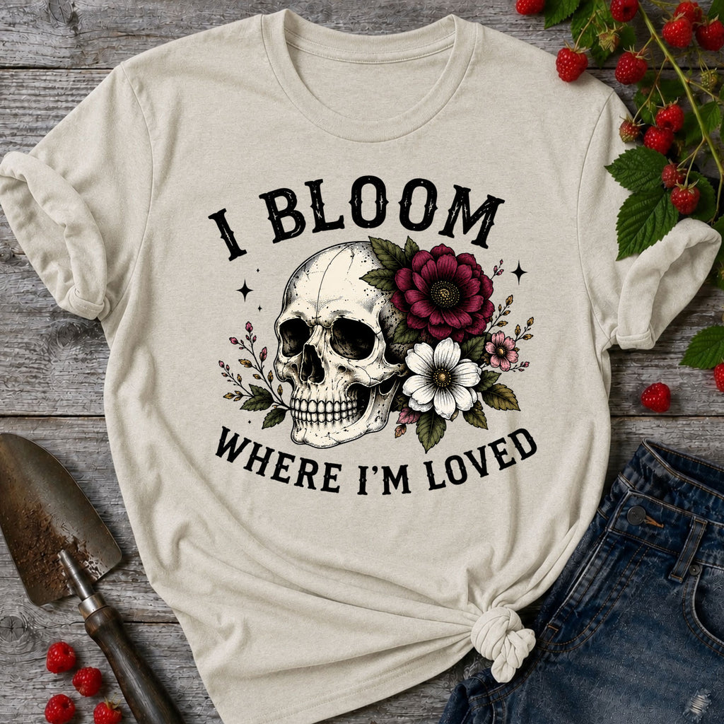 Bloom Where I'm Loved T-Shirt