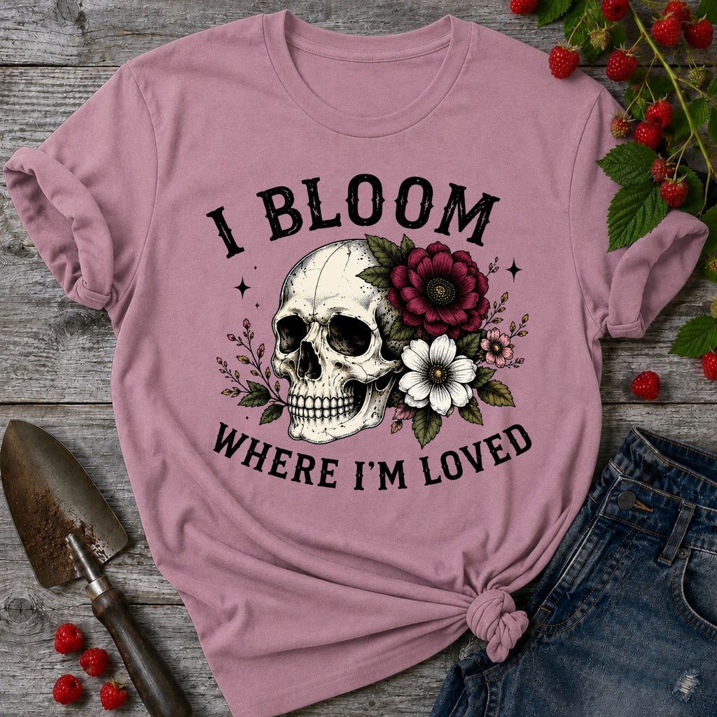 Bloom Where I'm Loved T-Shirt