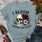 Bloom Where I'm Loved T-Shirt