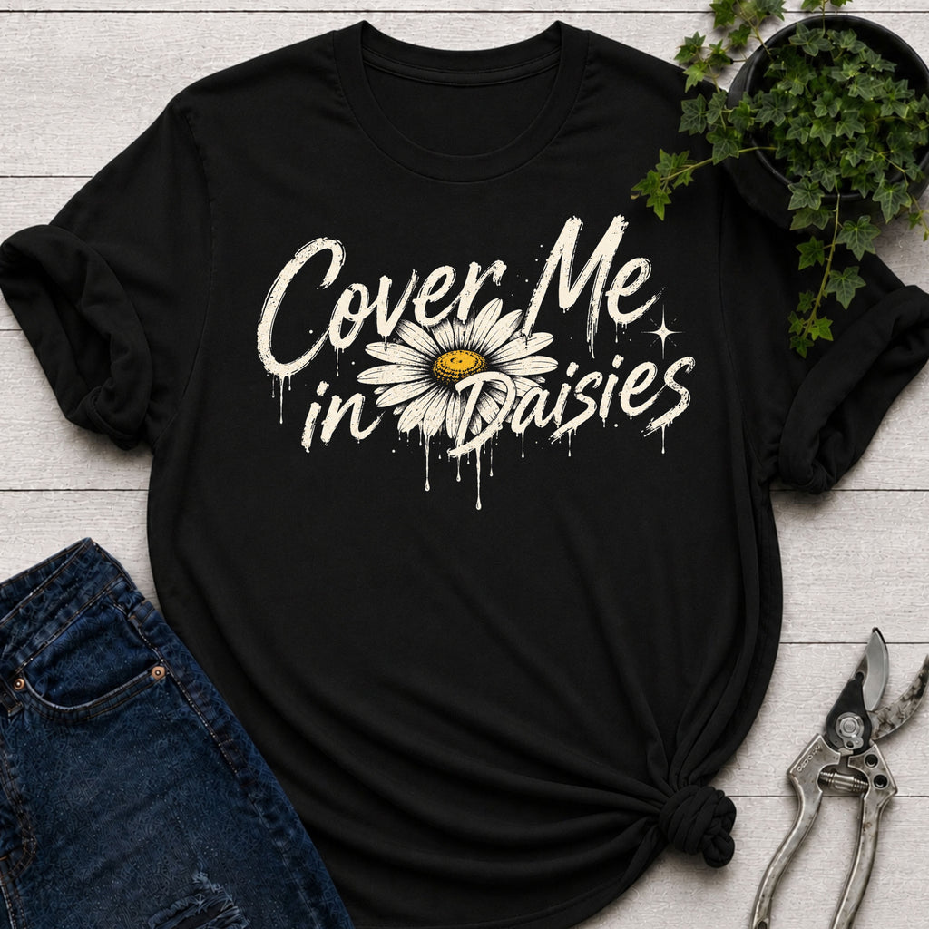 Cover me in Daisies T-Shirt