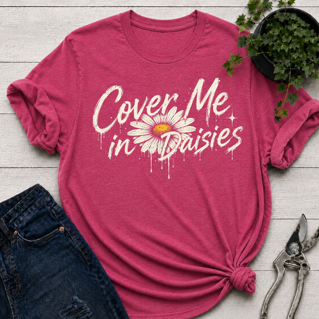 Cover me in Daisies T-Shirt