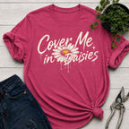 Cover me in Daisies T-Shirt