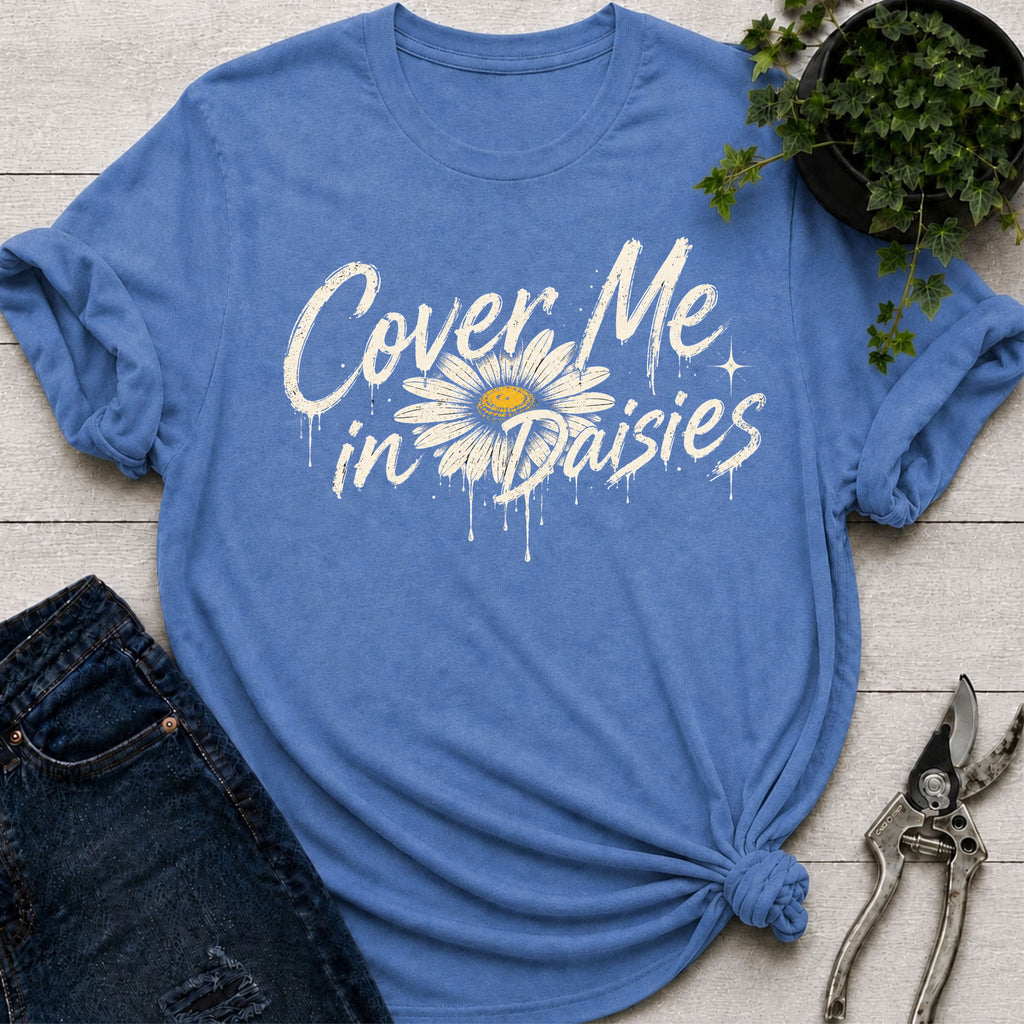 Cover me in Daisies T-Shirt
