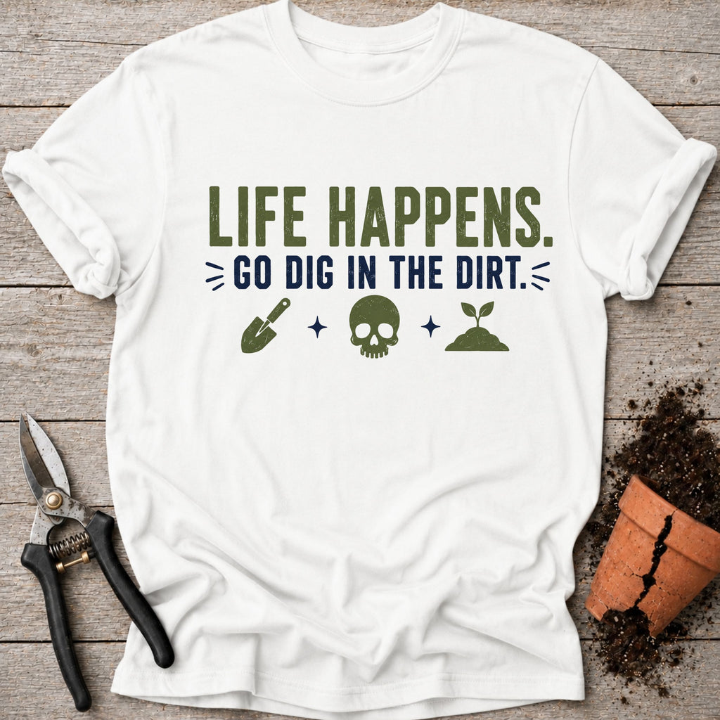 Go Dig in the Dirt T-Shirt