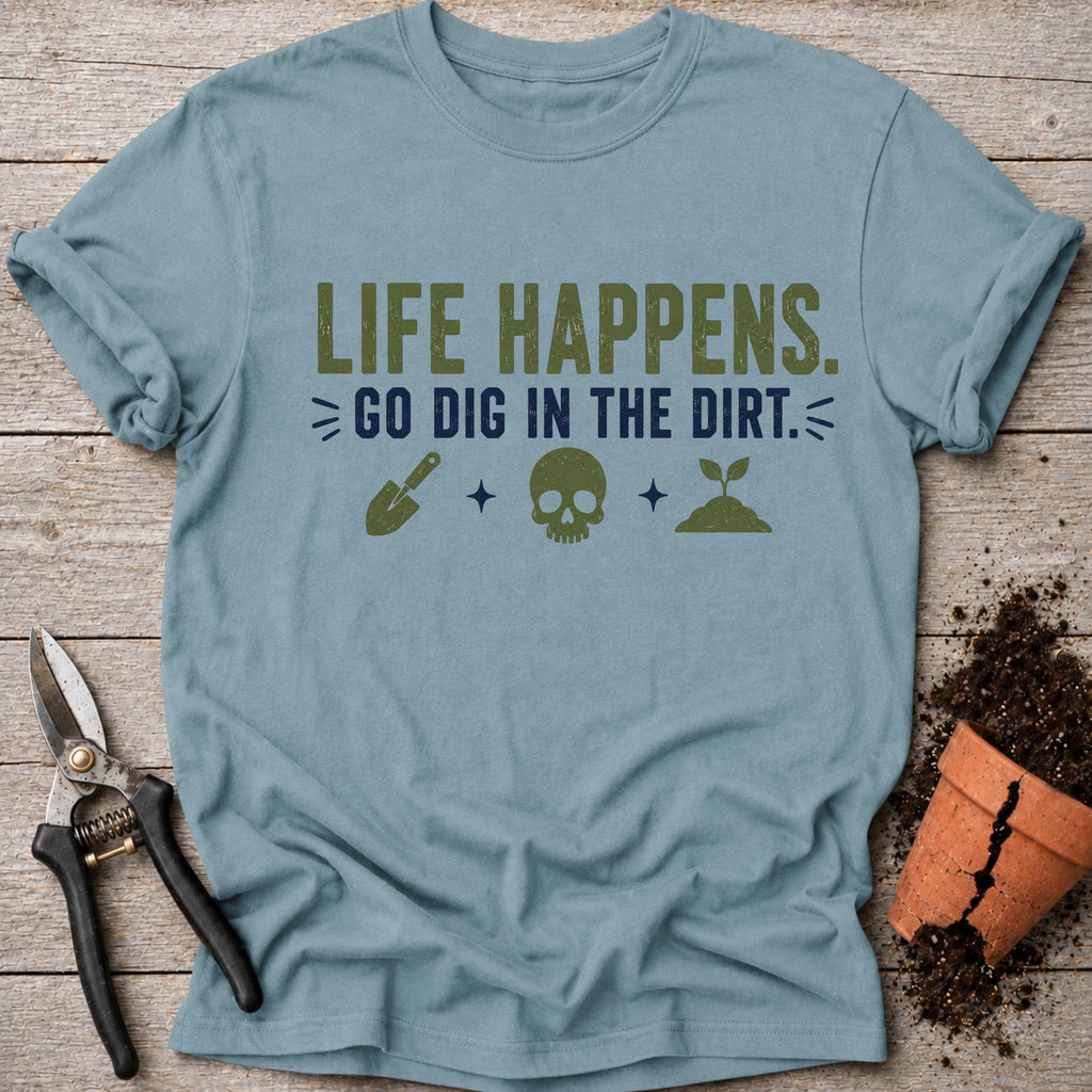 Go Dig in the Dirt T-Shirt