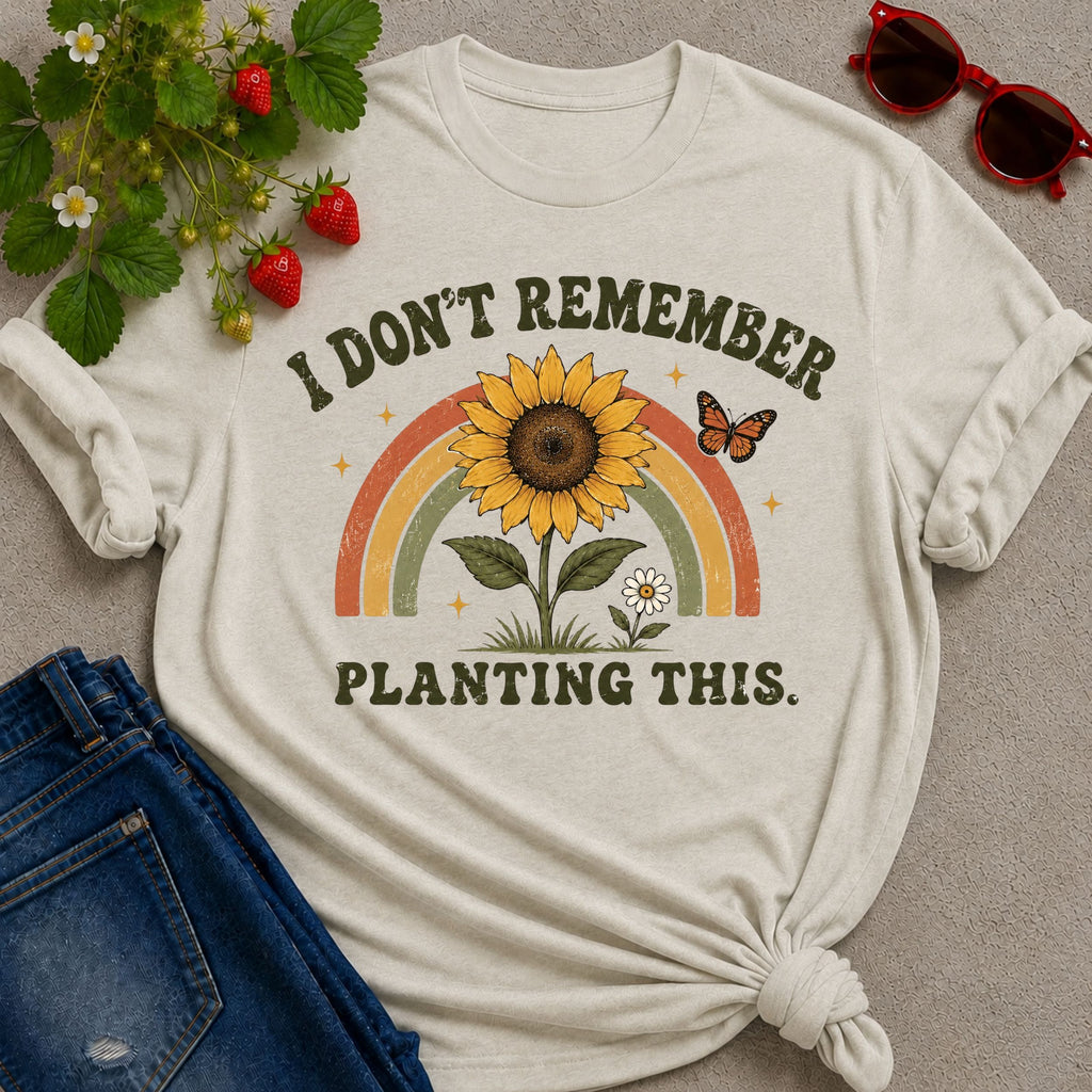 Don't Remember Planting T-Shirt