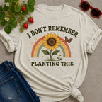 Don't Remember Planting T-Shirt