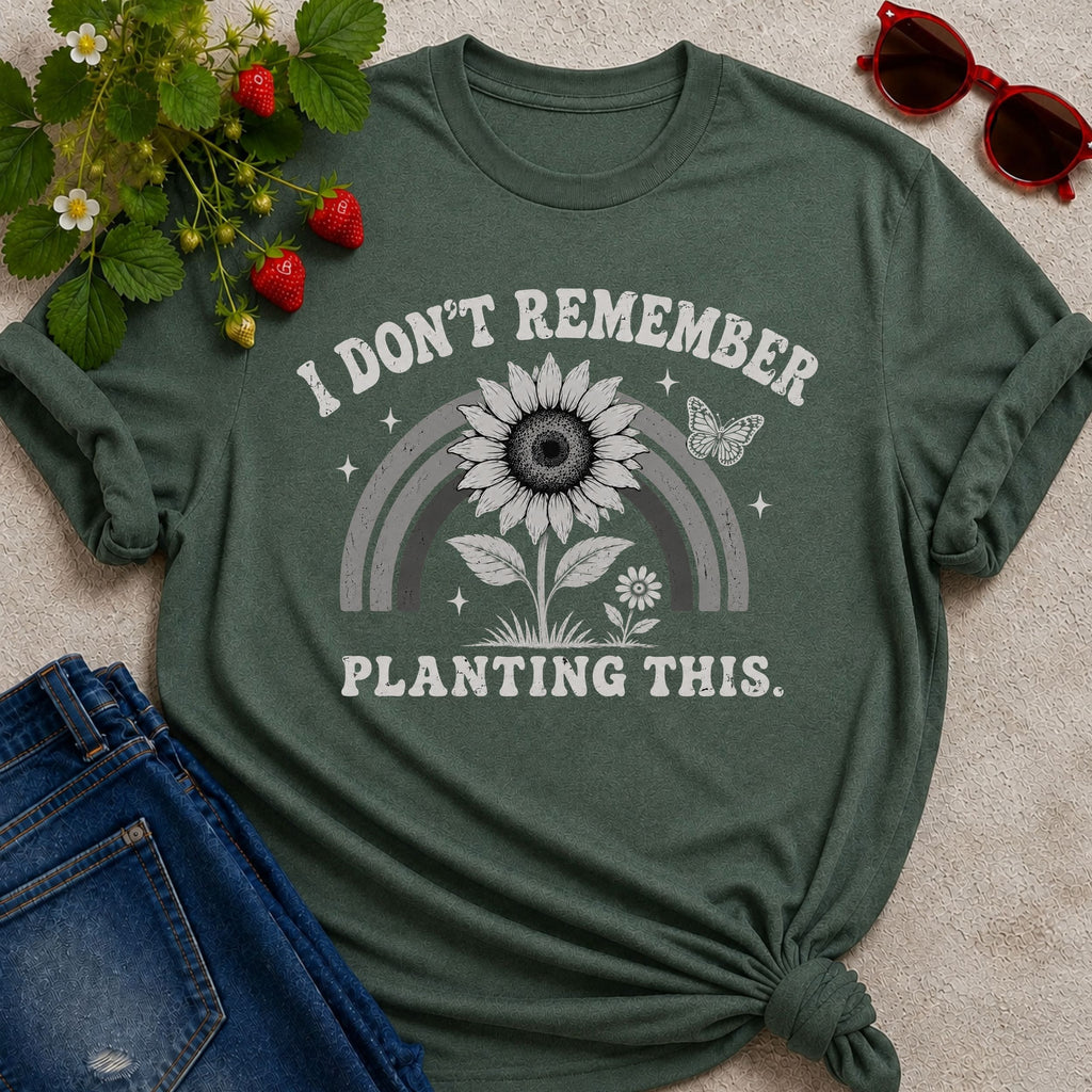 Don't Remember Planting T-Shirt