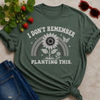 Don't Remember Planting T-Shirt