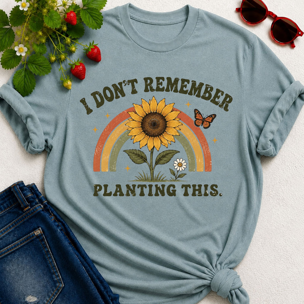 Don't Remember Planting T-Shirt