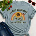 Don't Remember Planting T-Shirt