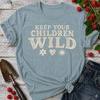 Keep Your Children Wild T-Shirt