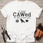 I Just Cawed T-Shirt