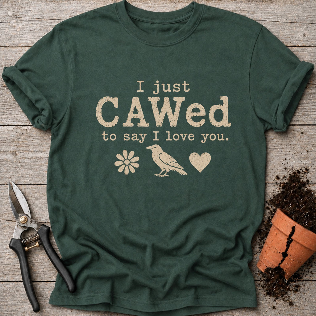 I Just Cawed T-Shirt