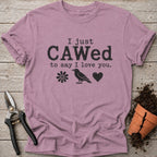 I Just Cawed T-Shirt