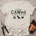 I Just Cawed T-Shirt