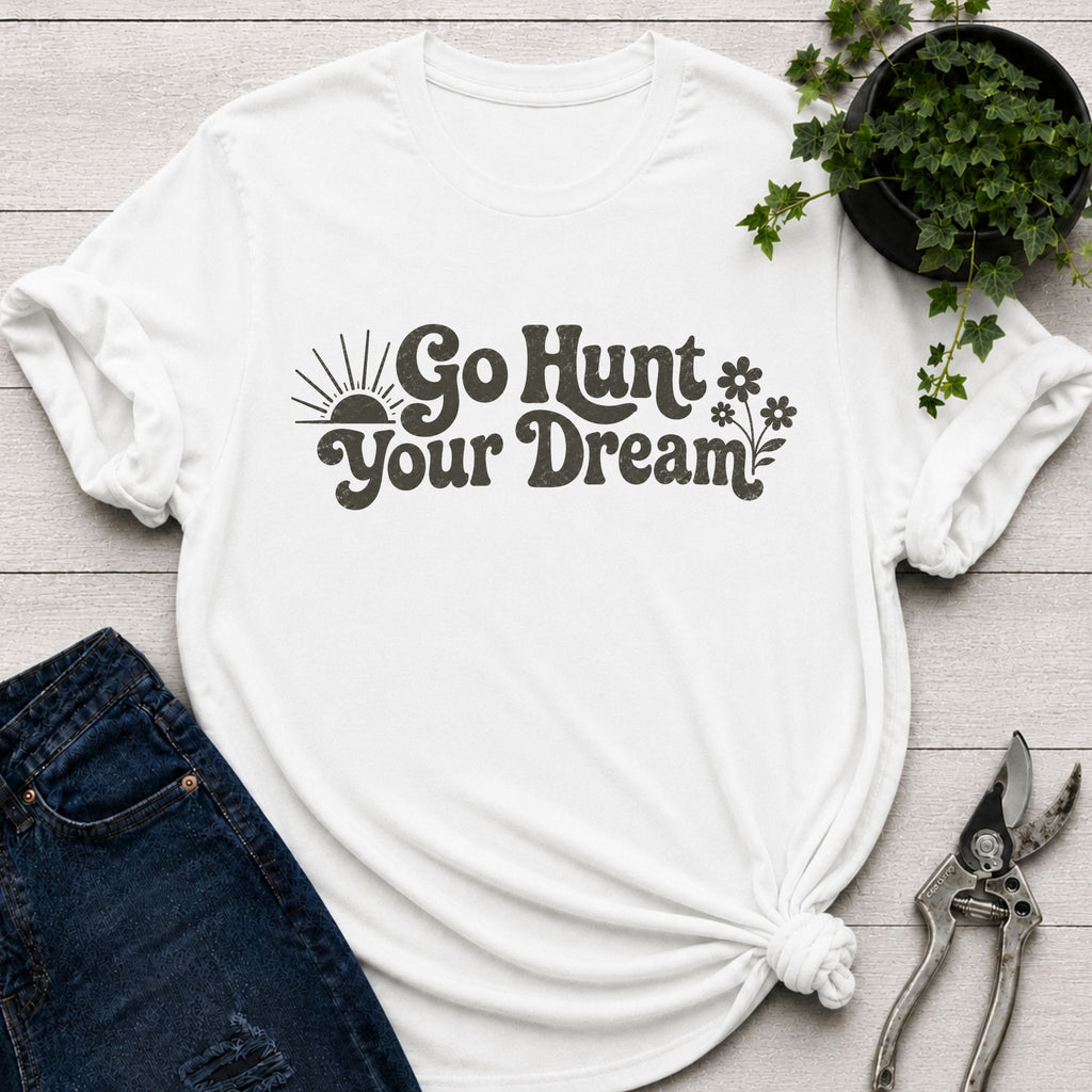Go Hunt Your Dreams T-Shirt