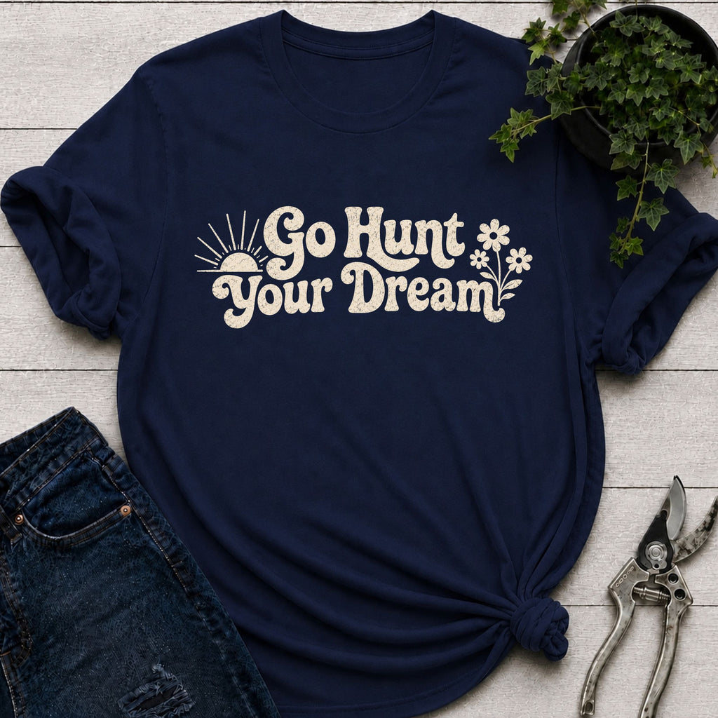 Go Hunt Your Dreams T-Shirt