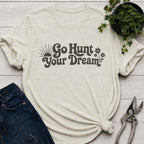 Go Hunt Your Dreams T-Shirt