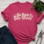 Go Hunt Your Dreams T-Shirt