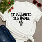 It Followed Me Home T-Shirt