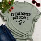 It Followed Me Home T-Shirt