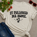 It Followed Me Home T-Shirt