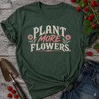 Plant More Flowers T-Shirt
