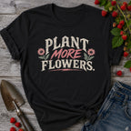 Plant More Flowers T-Shirt