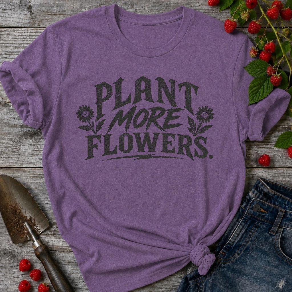 Plant More Flowers T-Shirt