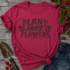 Plant More Flowers T-Shirt