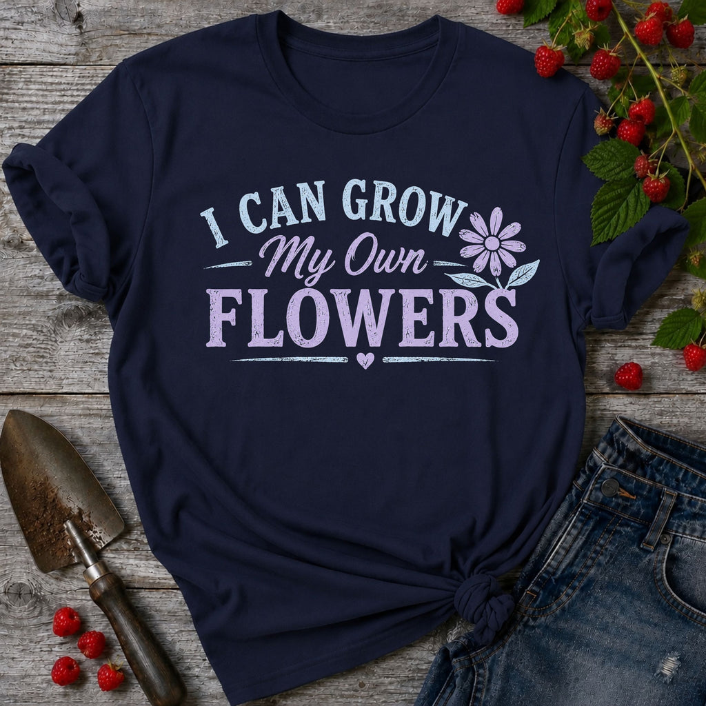 Grow my own Flowers T-Shirt