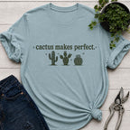 Cactus Makes Perfect T-Shirt