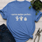 Cactus Makes Perfect T-Shirt