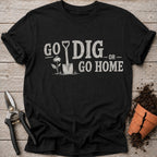 Go Dig or Go Home T-Shirt