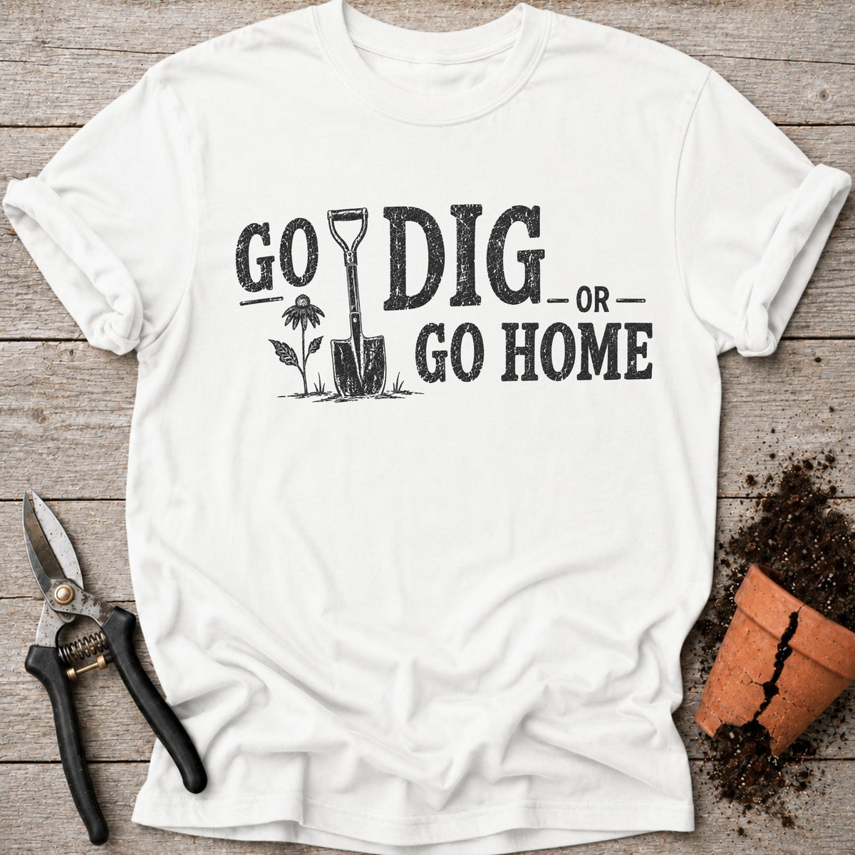 Go Dig or Go Home T-Shirt