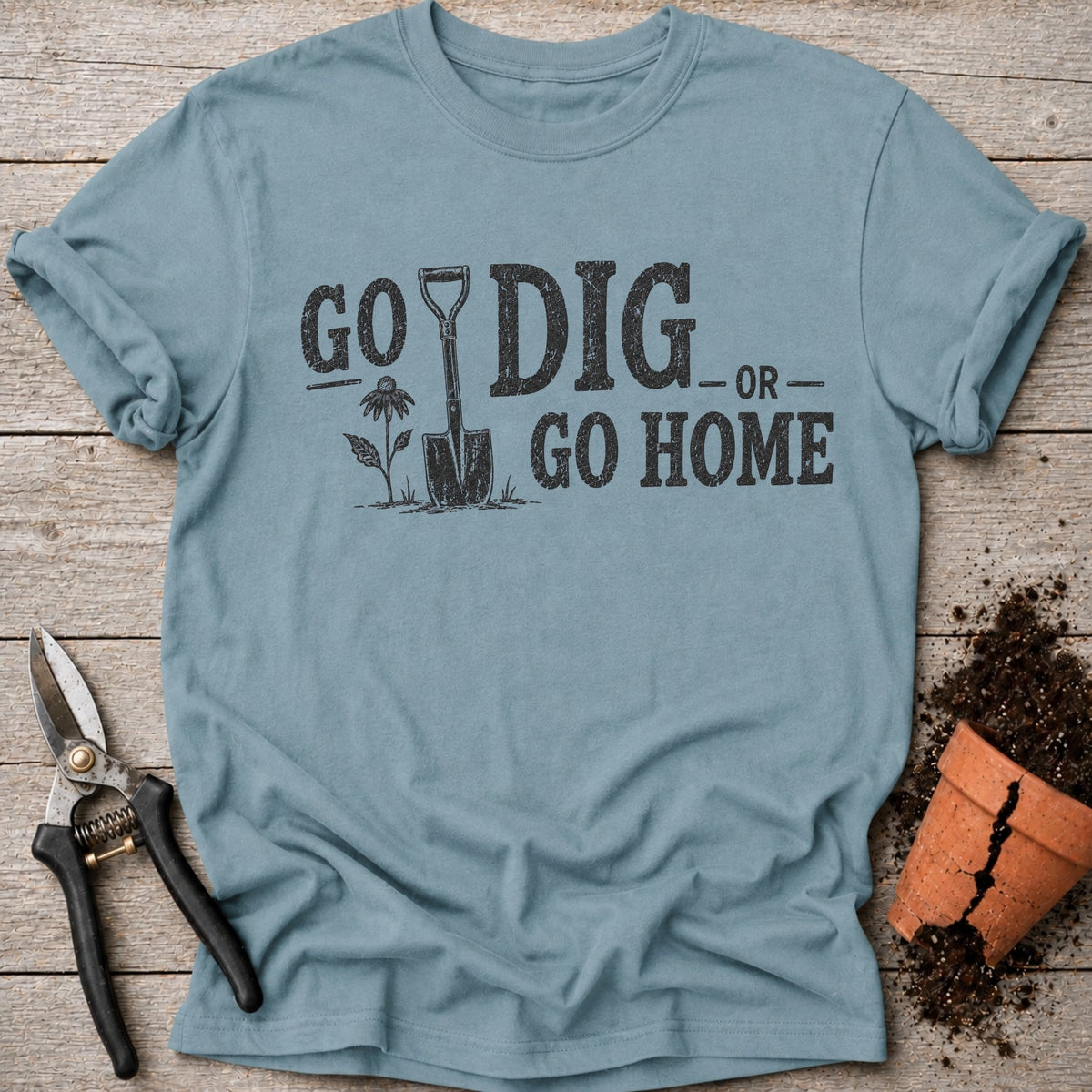 Go Dig or Go Home T-Shirt