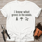 I Know What Grows T-Shirt