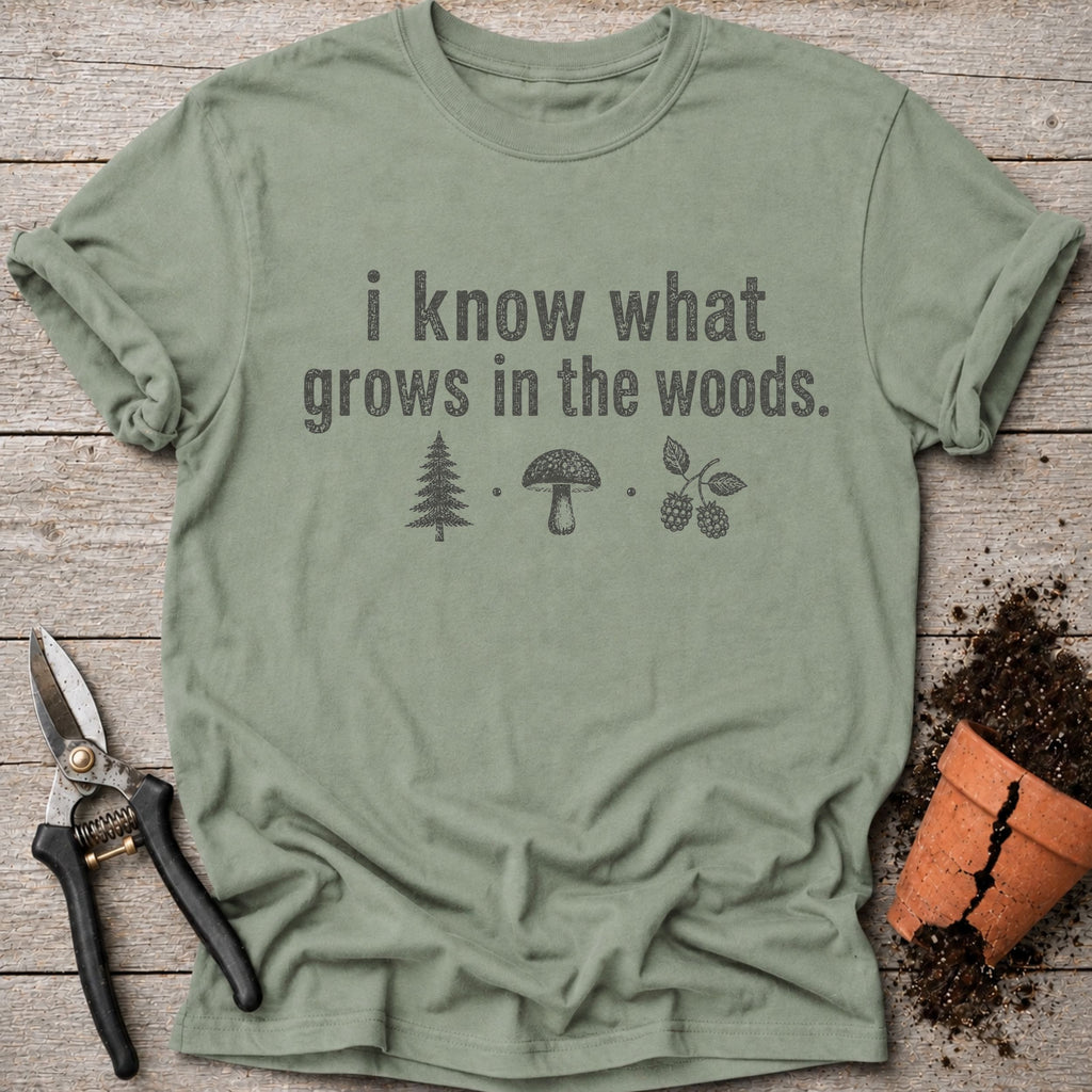 I Know What Grows T-Shirt