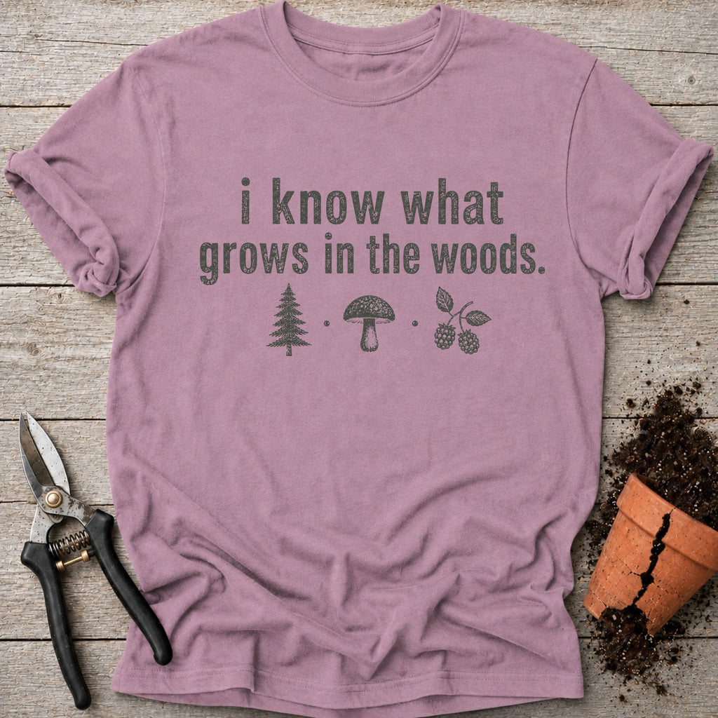 I Know What Grows T-Shirt