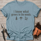 I Know What Grows T-Shirt