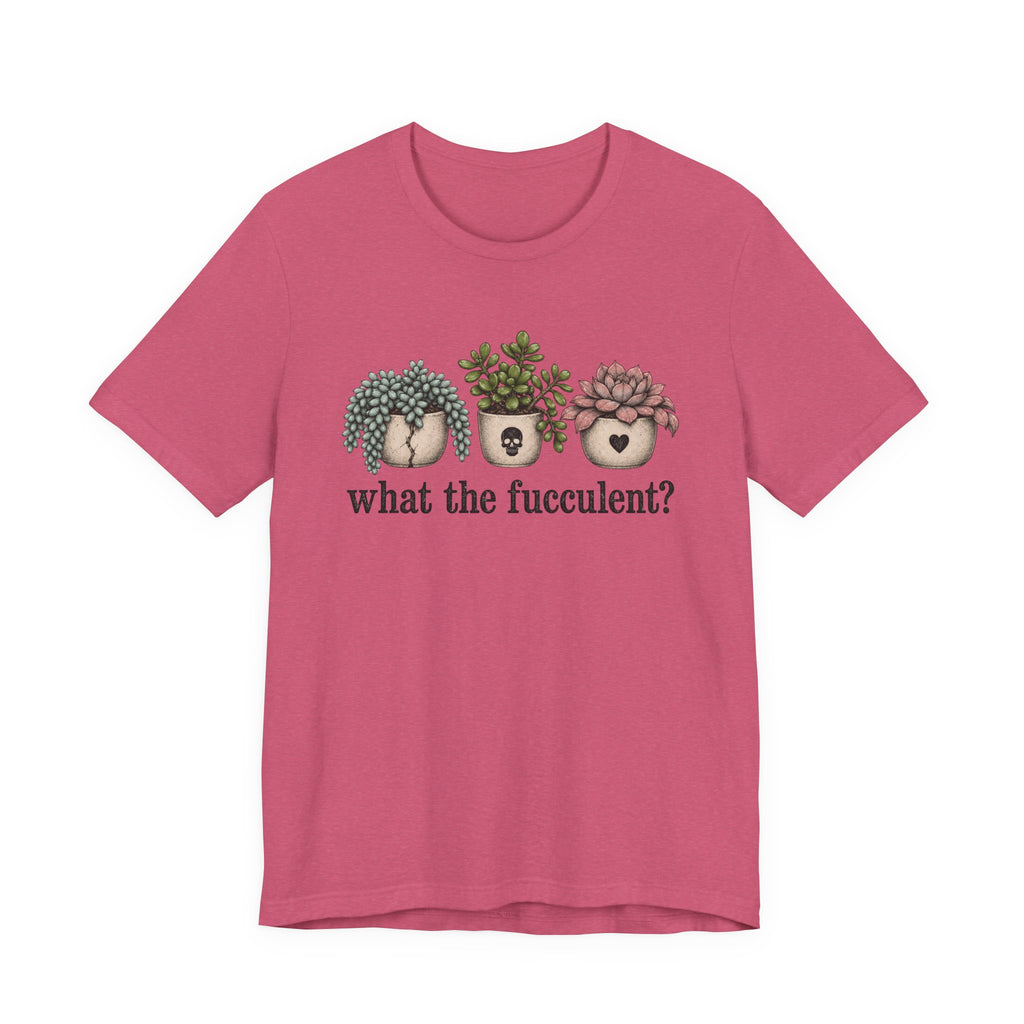 What the Fucculent T-shirt