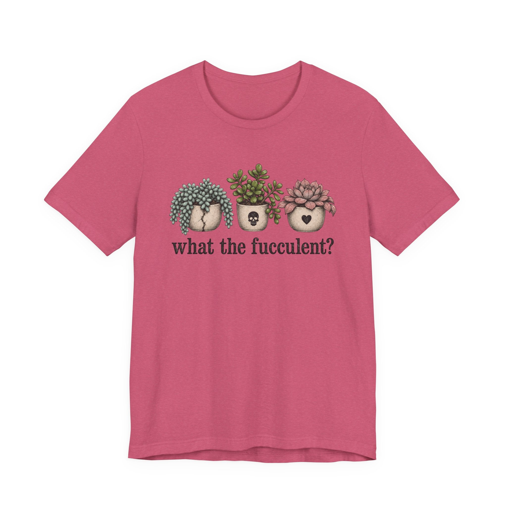 What the Fucculent T-shirt