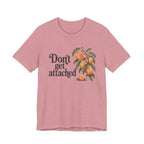 Don't get Attached  T-shirt