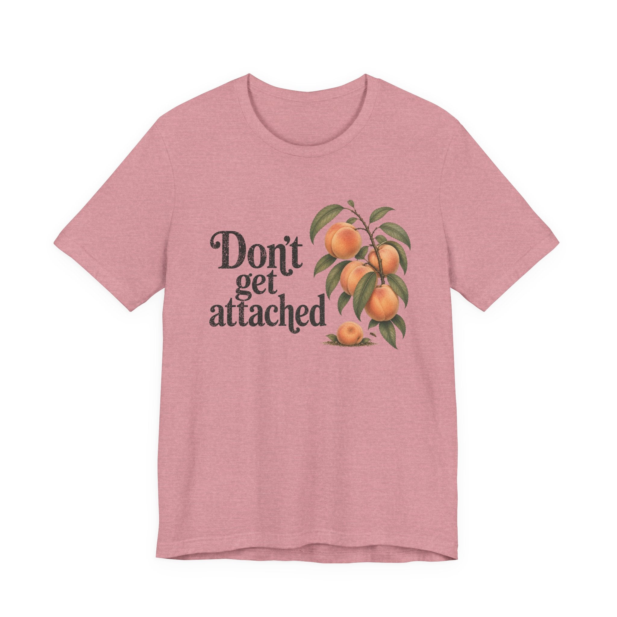 Don't get Attached  T-shirt