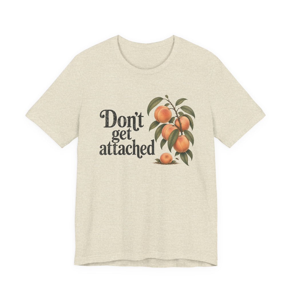 Don't get Attached  T-shirt