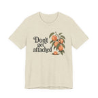 Don't get Attached  T-shirt