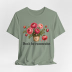 Dont be Ranunculus T-shirt